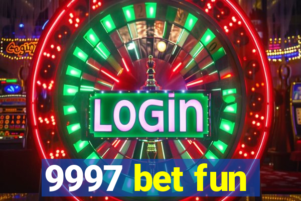 9997 bet fun